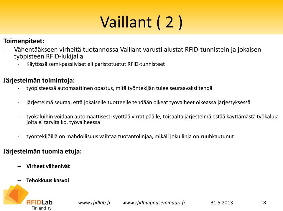 tuotteelle tehdään oikeat työvaiheet oikeassa järjestyksessä - työkaluihin voidaan automaattisesti syöttää virrat päälle, toisaalta järjestelmä estää käyttämästä työkaluja joita