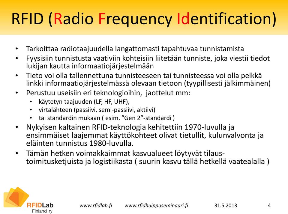 useisiin eri teknologioihin, jaottelut mm: käytetyn taajuuden (LF, HF, UHF), virtalähteen (passiivi, semi-passiivi, aktiivi) tai standardin mukaan ( esim.