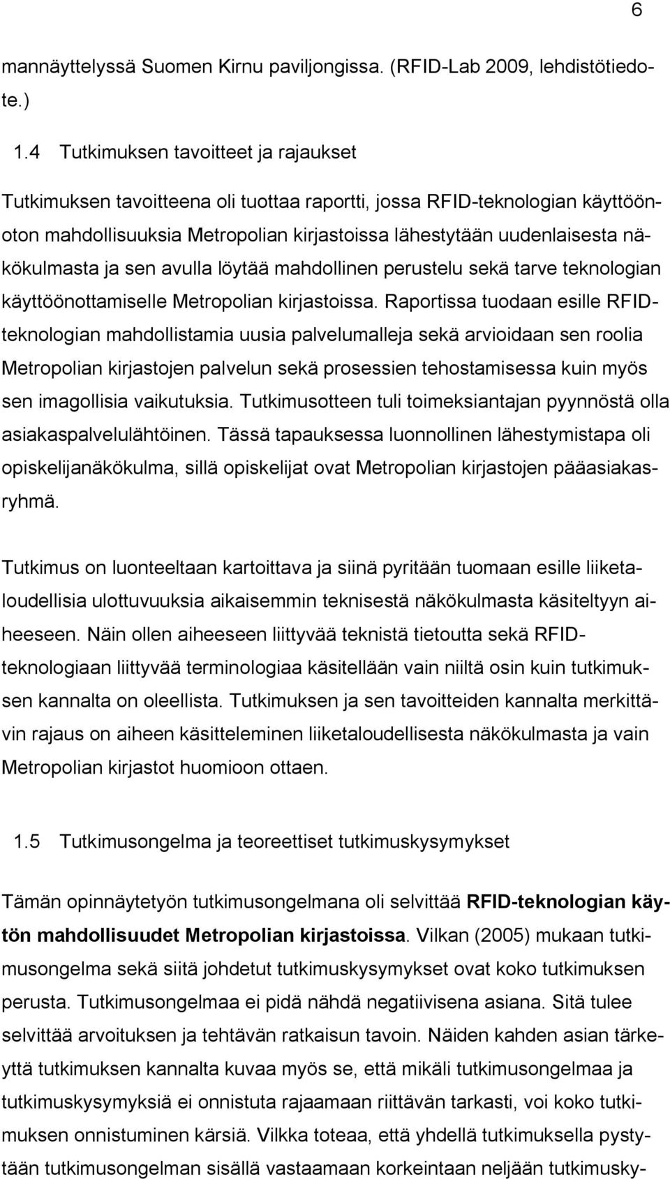 ja sen avulla löytää mahdollinen perustelu sekä tarve teknologian käyttöönottamiselle Metropolian kirjastoissa.