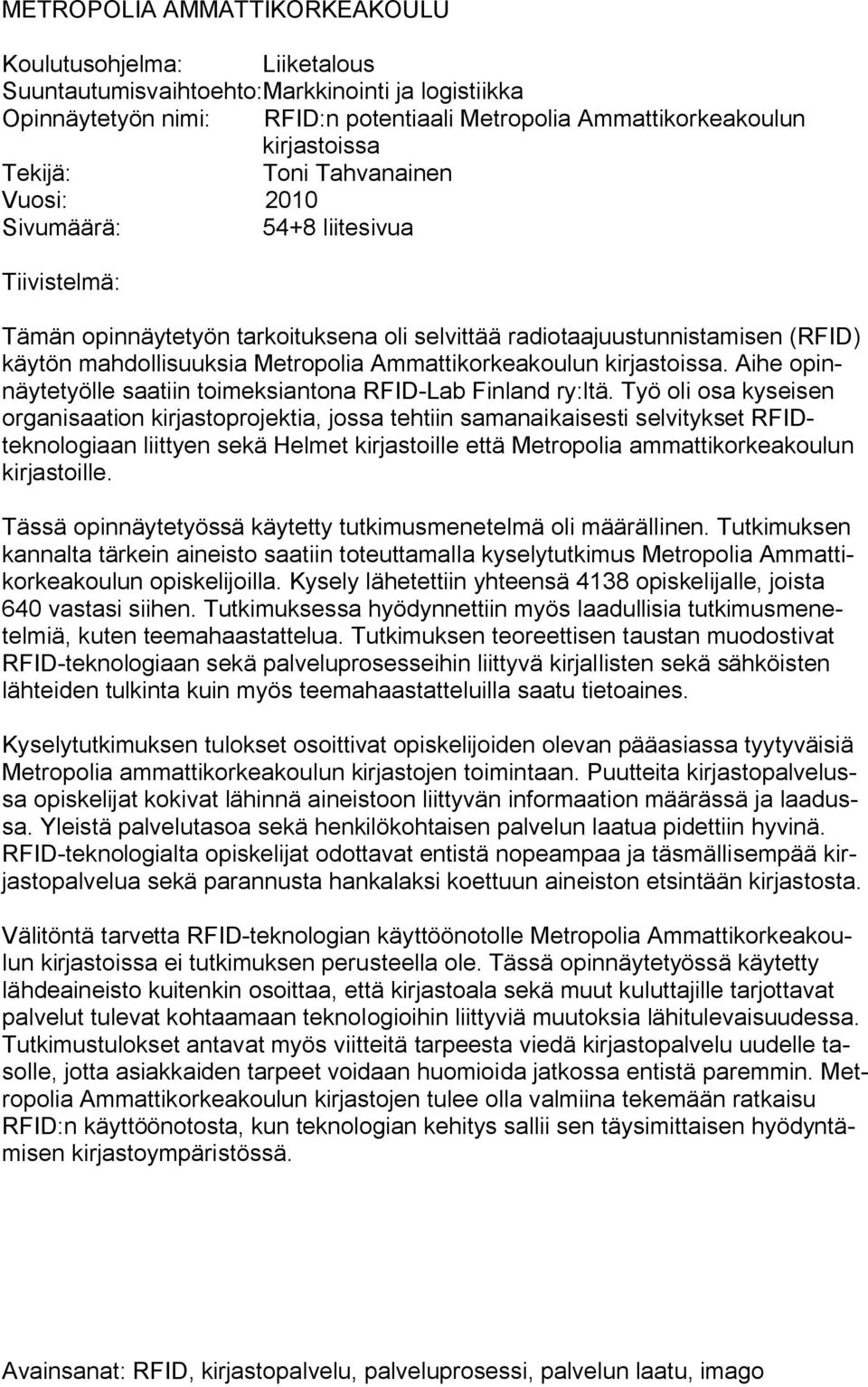 Ammattikorkeakoulun kirjastoissa. Aihe opinnäytetyölle saatiin toimeksiantona RFID-Lab Finland ry:ltä.