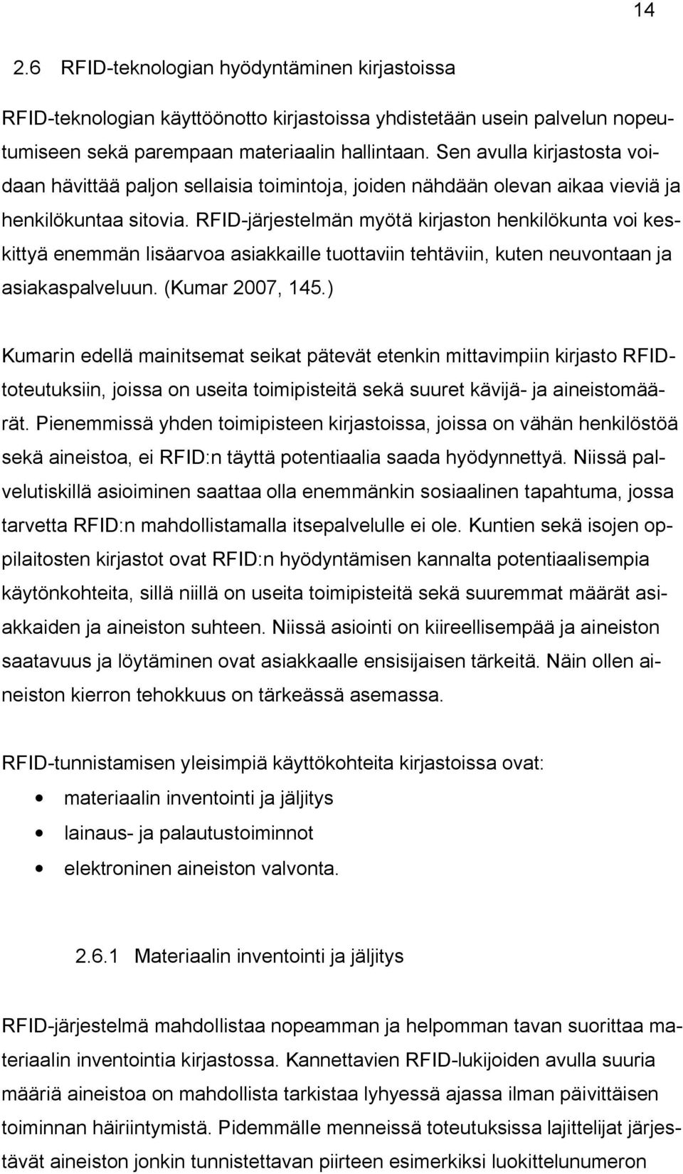 RFID-järjestelmän myötä kirjaston henkilökunta voi keskittyä enemmän lisäarvoa asiakkaille tuottaviin tehtäviin, kuten neuvontaan ja asiakaspalveluun. (Kumar 2007, 145.