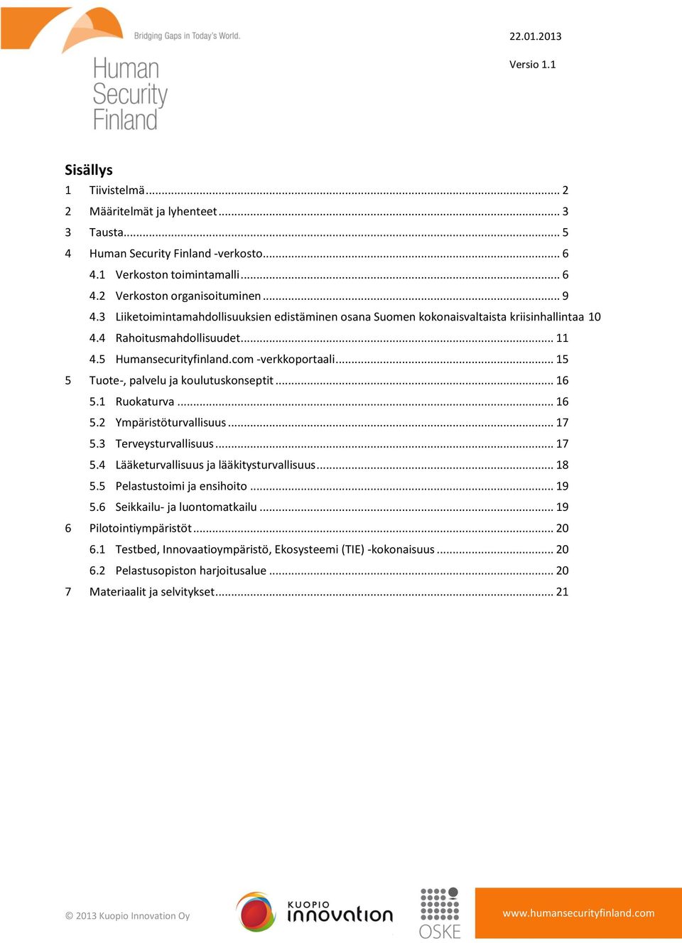 .. 15 5 Tuote-, palvelu ja koulutuskonseptit... 16 5.1 Ruokaturva... 16 5.2 Ympäristöturvallisuus... 17 5.3 Terveysturvallisuus... 17 5.4 Lääketurvallisuus ja lääkitysturvallisuus... 18 5.