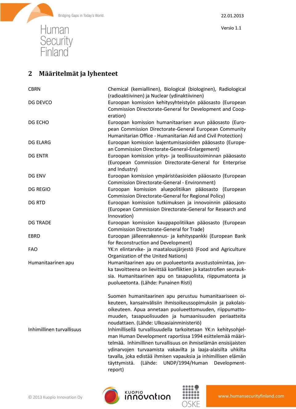 Euroopan komission humanitaarisen avun pääosasto (European Commission Directorate-General European Community Humanitarian Office - Humanitarian Aid and Civil Protection) Euroopan komission