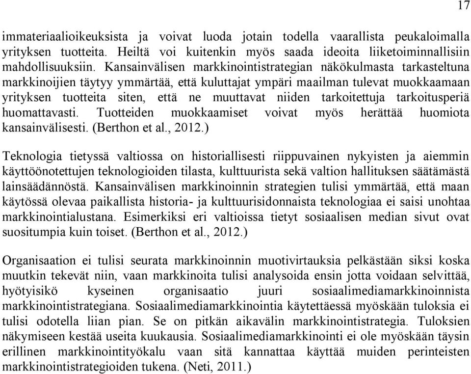 tarkoitettuja tarkoitusperiä huomattavasti. Tuotteiden muokkaamiset voivat myös herättää huomiota kansainvälisesti. (Berthon et al., 2012.