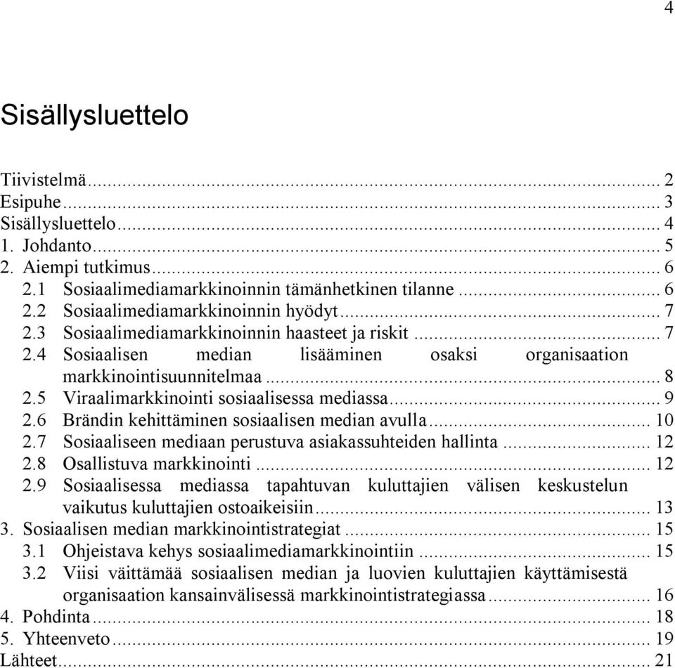 6 Brändin kehittäminen sosiaalisen median avulla... 10 2.7 Sosiaaliseen mediaan perustuva asiakassuhteiden hallinta... 12 2.