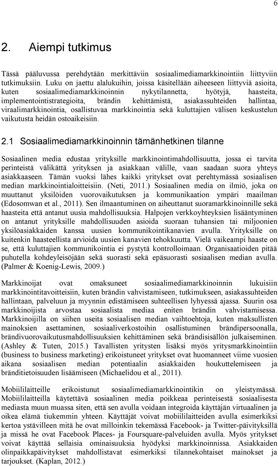 asiakassuhteiden hallintaa, viraalimarkkinointia, osallistuvaa markkinointia sekä kuluttajien välisen keskustelun vaikutusta heidän ostoaikeisiin. 2.