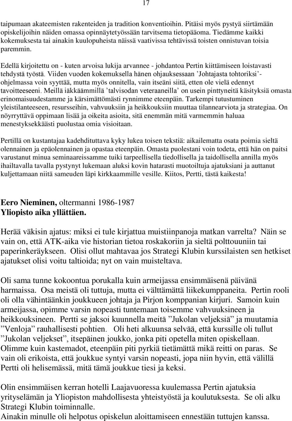 Edellä kirjoitettu on - kuten arvoisa lukija arvannee - johdantoa Pertin kiittämiseen loistavasti tehdystä työstä.