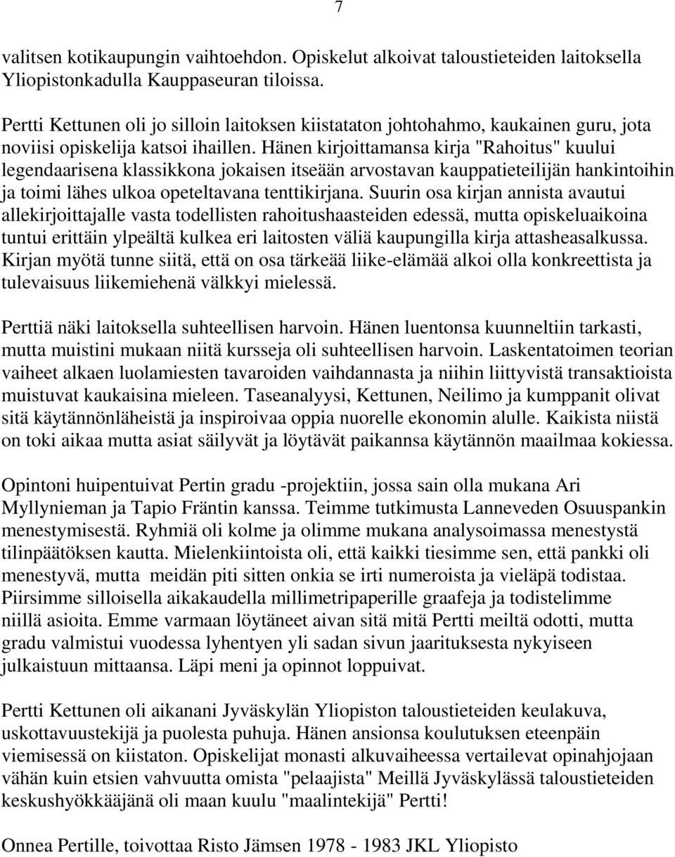 Hänen kirjoittamansa kirja "Rahoitus" kuului legendaarisena klassikkona jokaisen itseään arvostavan kauppatieteilijän hankintoihin ja toimi lähes ulkoa opeteltavana tenttikirjana.