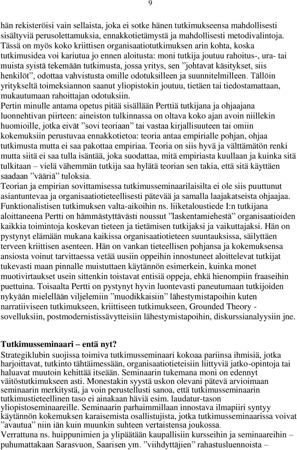 yritys, sen johtavat käsitykset, siis henkilöt, odottaa vahvistusta omille odotuksilleen ja suunnitelmilleen.