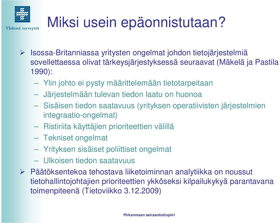 määrittelemään tietotarpeitaan Järjestelmään tulevan tiedon laatu on huonoa Sisäisen tiedon saatavuus (yrityksen operatiivisten järjestelmien integraatio-ongelmat)