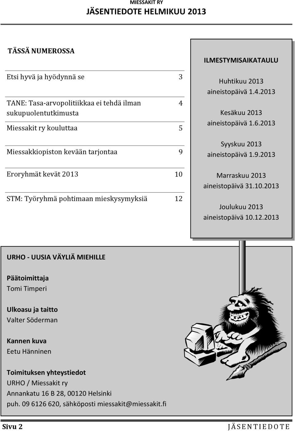 2013 Syyskuu 2013 aineistopäivä 1.9.2013 Marraskuu 2013 aineistopäivä 31.10.2013 Joulukuu 2013 aineistopäivä 10.12.