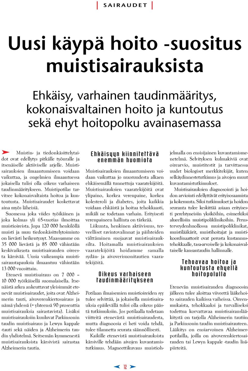 Muistisairauksien ilmaantumiseen voidaan vaikuttaa, ja ongelmien ilmaantuessa jokaisella tulisi olla oikeus varhaiseen taudinmääritykseen.