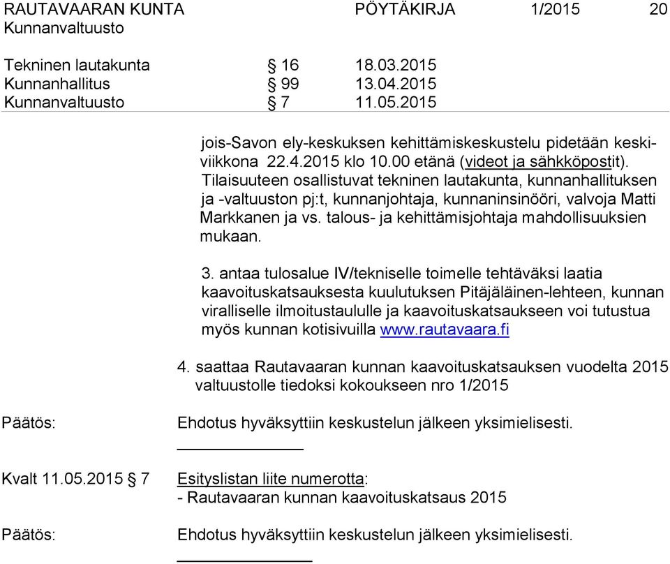 talous- ja kehittämisjohtaja mahdollisuuksien mukaan. 3.