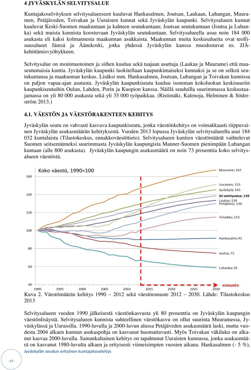 Selvitysalueella asuu noin 184 000 asukasta eli kaksi kolmannesta maakunnan asukkaista.