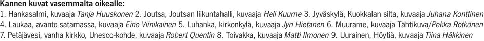 Laukaa, avanto satamassa, kuvaaja Eino Viinikainen 5. Luhanka, kirkonkylä, kuvaaja Jyri Hietanen 6.