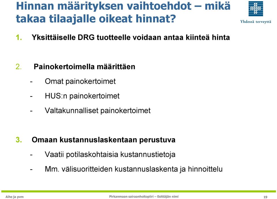 Painokertoimella määrittäen - Omat painokertoimet - HUS:n painokertoimet - Valtakunnalliset