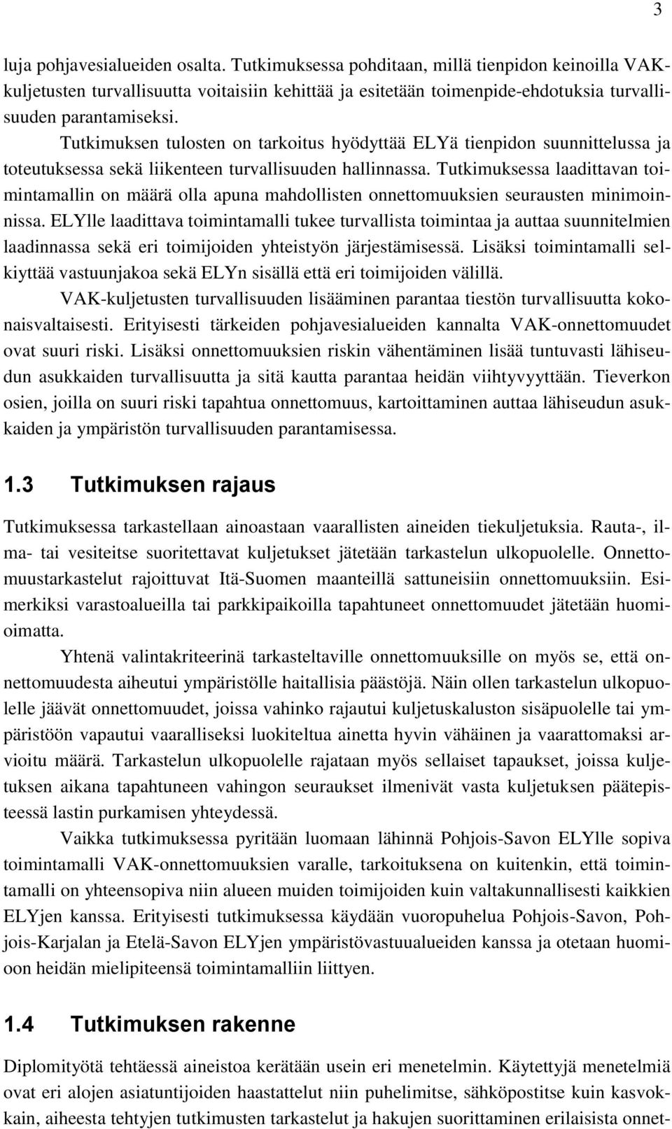 Tutkimuksessa laadittavan toimintamallin on määrä olla apuna mahdollisten onnettomuuksien seurausten minimoinnissa.