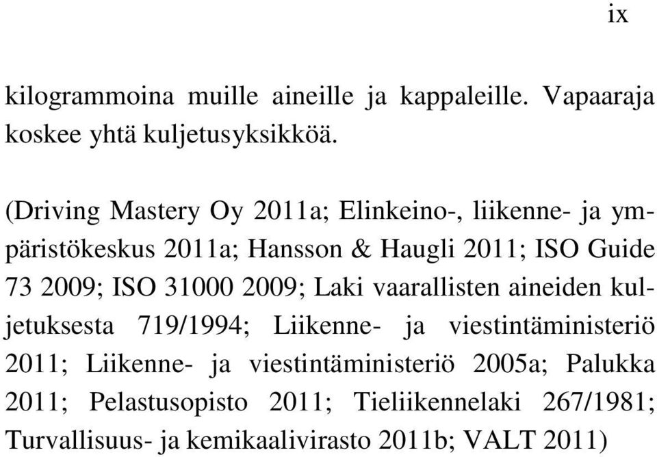 2009; ISO 31000 2009; Laki vaarallisten aineiden kuljetuksesta 719/1994; Liikenne- ja viestintäministeriö 2011;