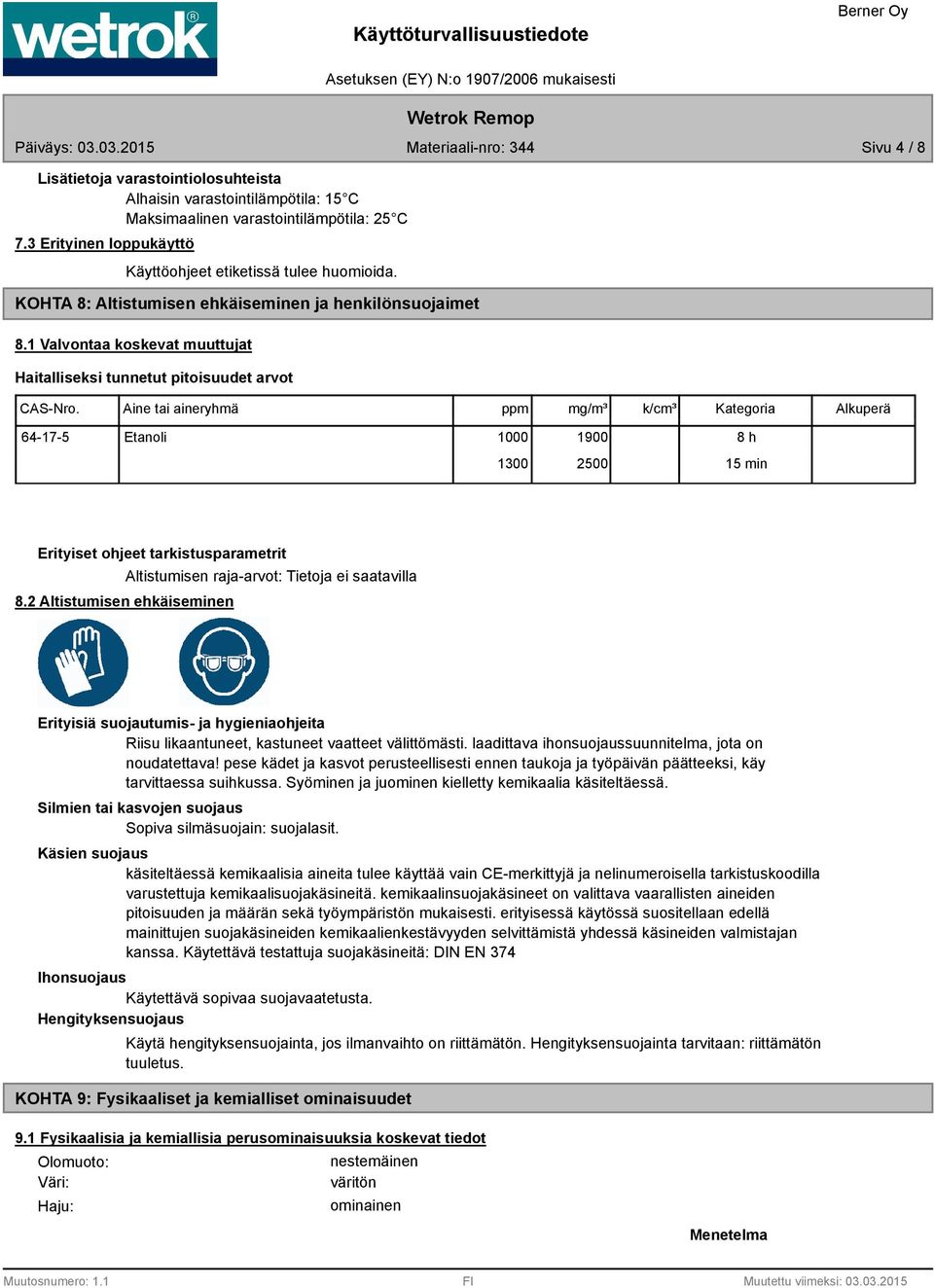 Aine tai aineryhmä ppm mg/m³ k/cm³ Kategoria Alkuperä 64-17-5 Etanoli 1000 1900 1300 2500 8 h 15 min Erityiset ohjeet tarkistusparametrit 8.