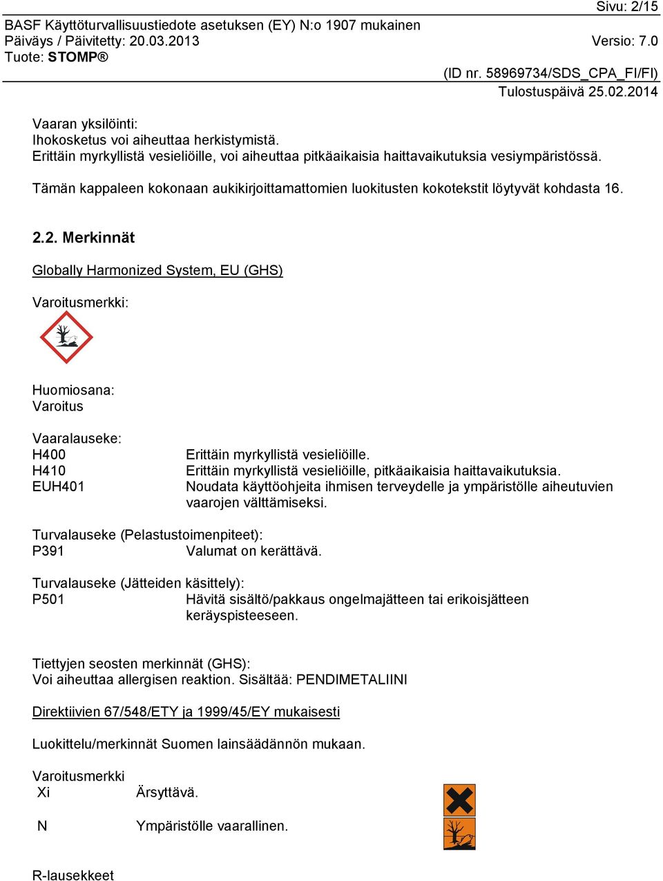 2. Merkinnät Globally Harmonized System, EU (GHS) Varoitusmerkki: Huomiosana: Varoitus Vaaralauseke: H400 H410 EUH401 Erittäin myrkyllistä vesieliöille.