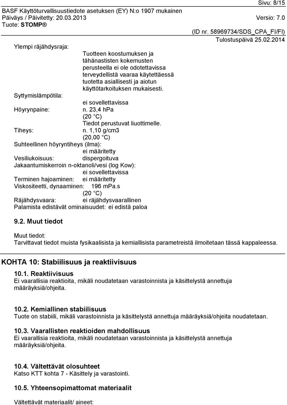 1,10 g/cm3 (20,00 C) Suhteellinen höyryntiheys (ilma): ei määritetty Vesiliukoisuus: dispergoituva Jakaantumiskerroin n-oktanoli/vesi (log Kow): ei sovellettavissa Terminen hajoaminen: ei määritetty