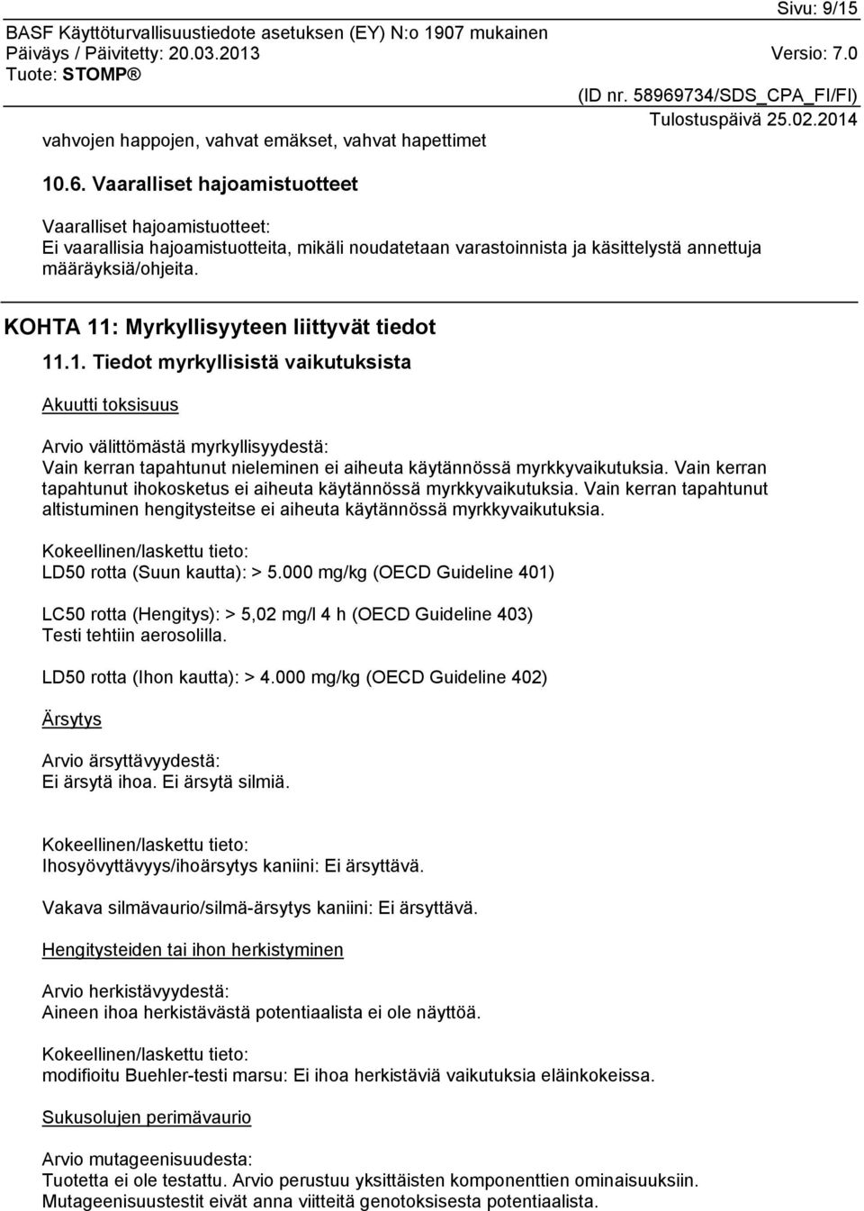 KOHTA 11: Myrkyllisyyteen liittyvät tiedot 11.1. Tiedot myrkyllisistä vaikutuksista Akuutti toksisuus Arvio välittömästä myrkyllisyydestä: Vain kerran tapahtunut nieleminen ei aiheuta käytännössä myrkkyvaikutuksia.