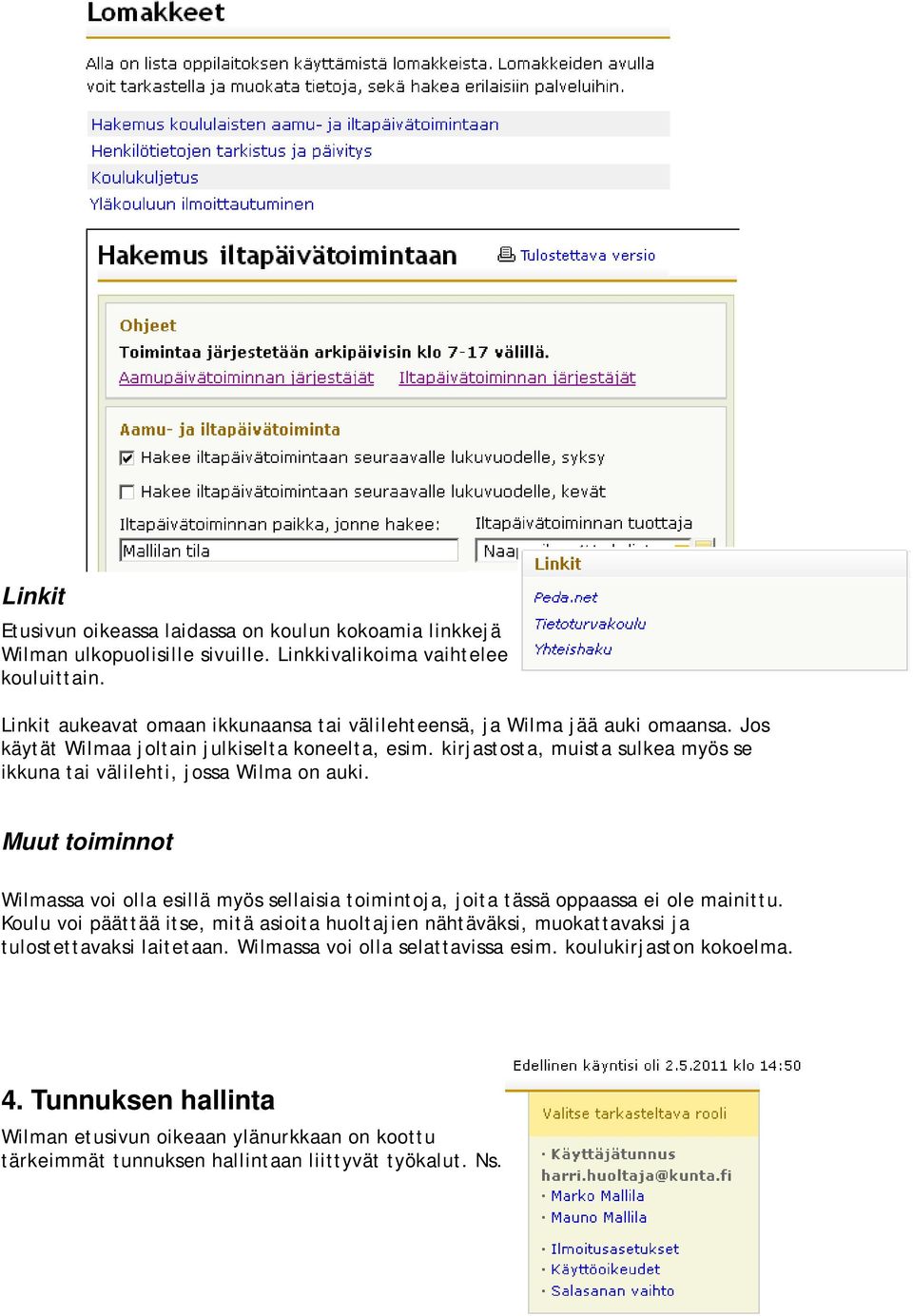 kirjastosta, muista sulkea myös se ikkuna tai välilehti, jossa Wilma on auki. Muut toiminnot Wilmassa voi olla esillä myös sellaisia toimintoja, joita tässä oppaassa ei ole mainittu.