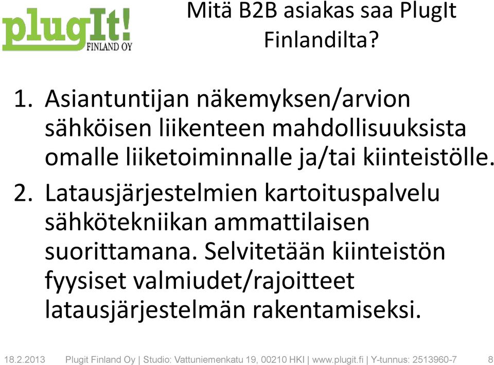 kiinteistölle. 2. Latausjärjestelmien kartoituspalvelu sähkötekniikan ammattilaisen suorittamana.