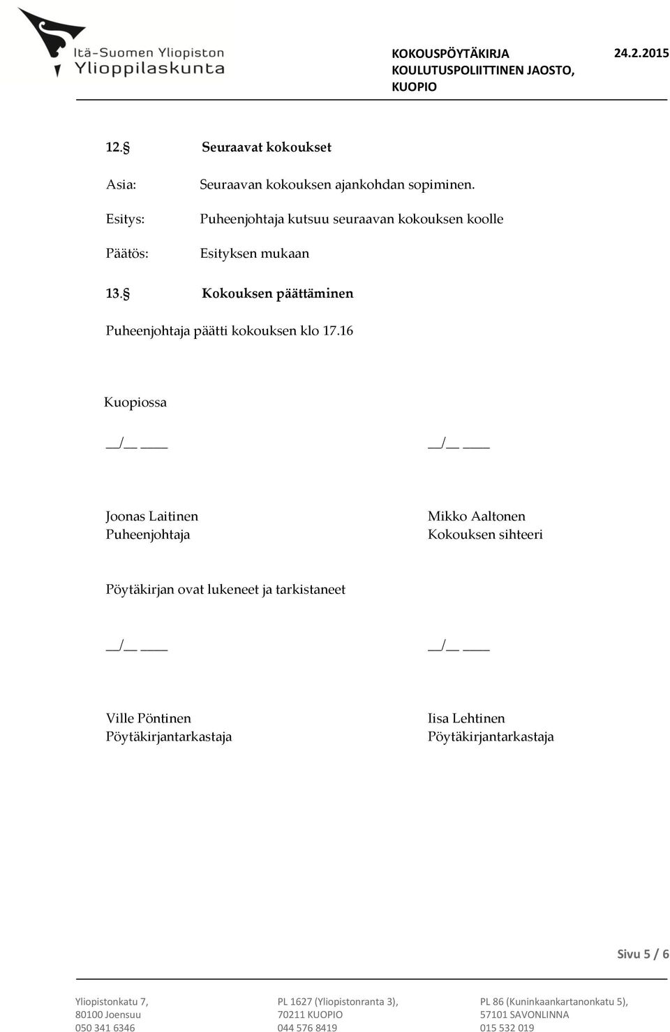 Kokouksen päättäminen Puheenjohtaja päätti kokouksen klo 17.