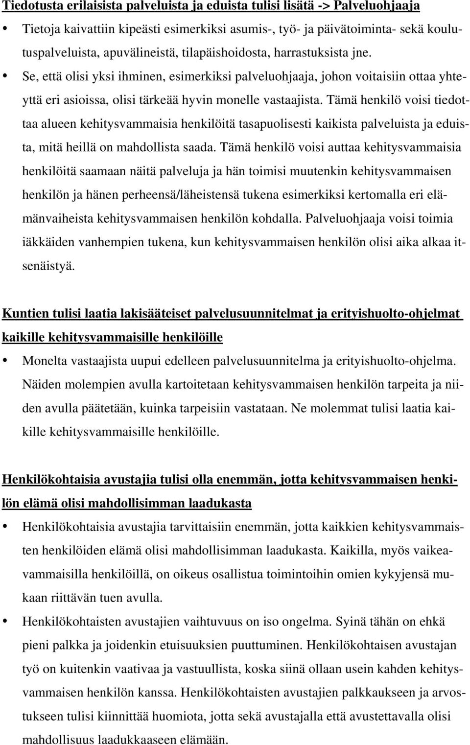 Tämä henkilö voisi tiedottaa alueen kehitysvammaisia henkilöitä tasapuolisesti kaikista palveluista ja eduista, mitä heillä on mahdollista saada.