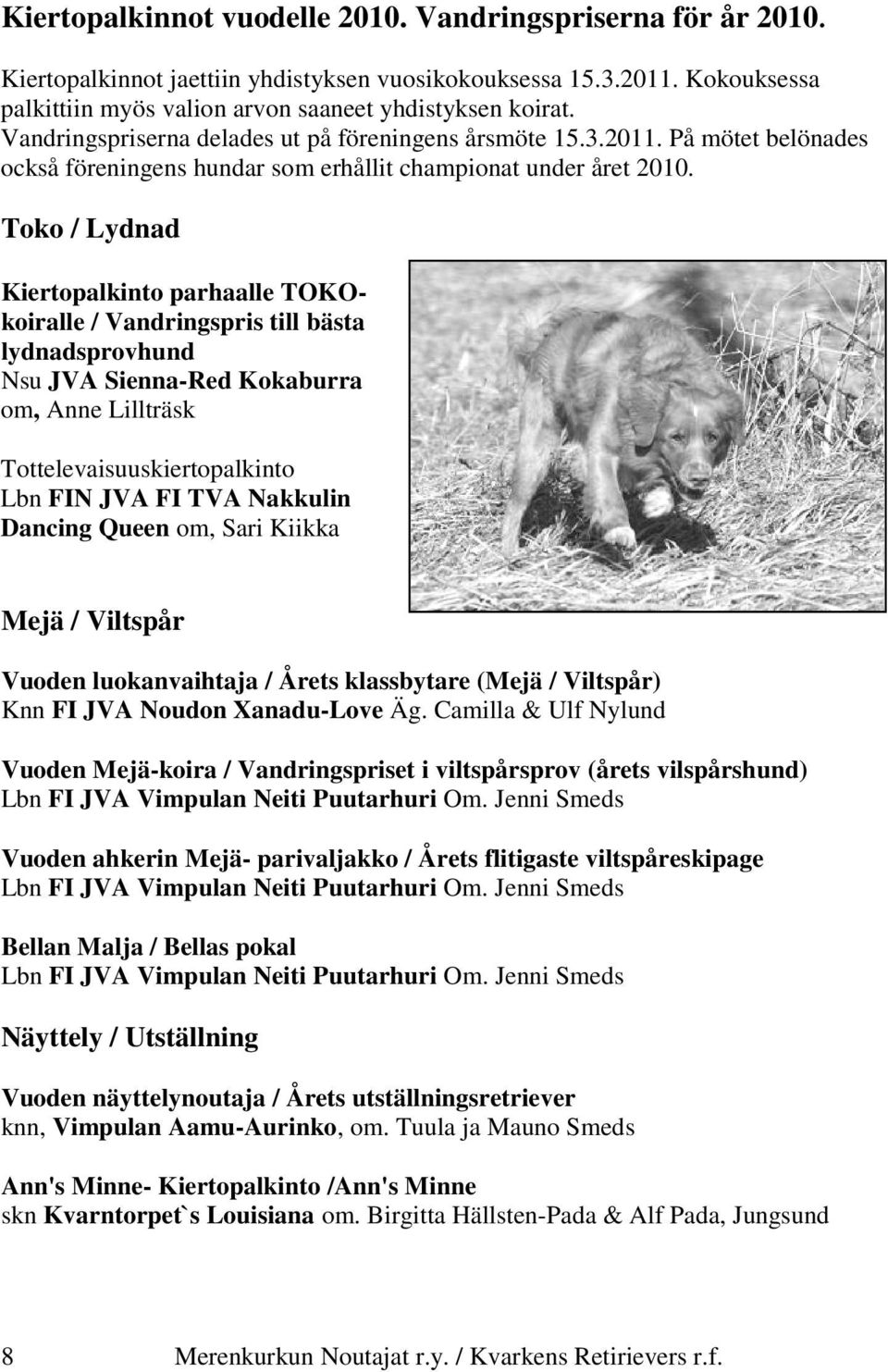 Toko / Lydnad Kiertopalkinto parhaalle TOKOkoiralle / Vandringspris till bästa lydnadsprovhund Nsu JVA Sienna-Red Kokaburra om, Anne Lillträsk Tottelevaisuuskiertopalkinto Lbn FIN JVA FI TVA Nakkulin