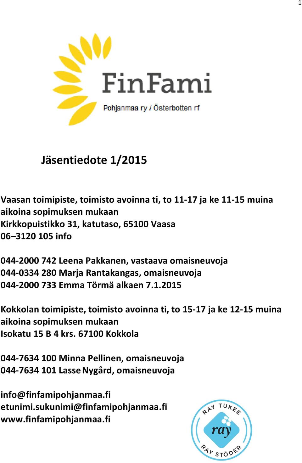 1.2015 Kokkolan toimipiste, toimisto avoinna ti, to 15-17 ja ke 12-15 muina aikoina sopimuksen mukaan Isokatu 15 B 4 krs.