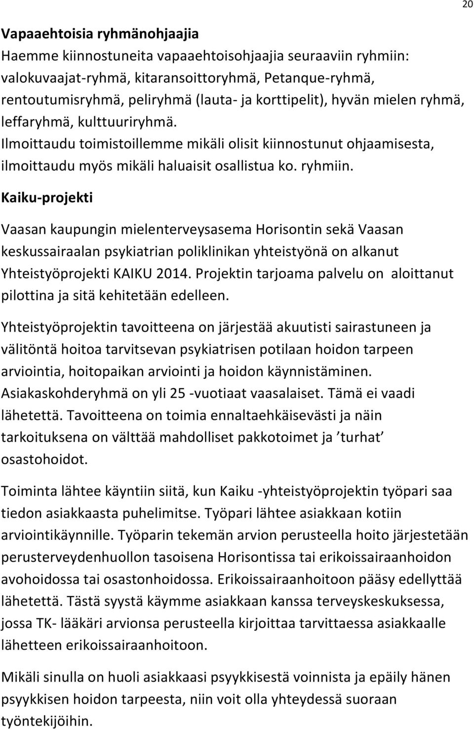 Kaiku-projekti Vaasan kaupungin mielenterveysasema Horisontin sekä Vaasan keskussairaalan psykiatrian poliklinikan yhteistyönä on alkanut Yhteistyöprojekti KAIKU 2014.