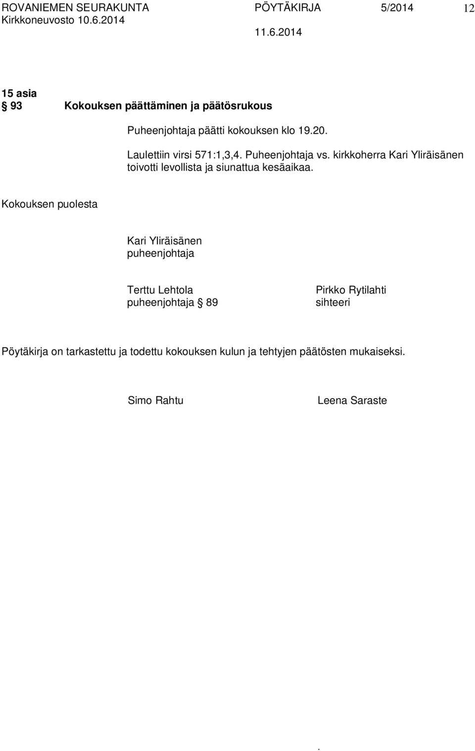 kesäaikaa Kokouksen puolesta Kari Yliräisänen puheenjohtaja Terttu Lehtola puheenjohtaja 89 Pirkko Rytilahti