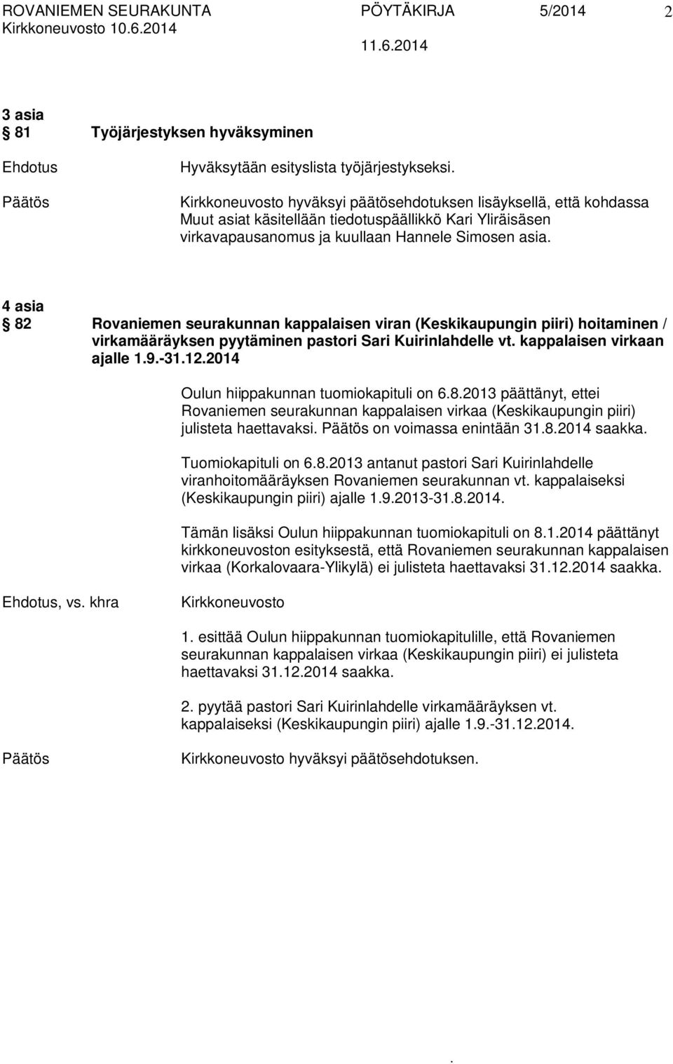 virkamääräyksen pyytäminen pastori Sari Kuirinlahdelle vt kappalaisen virkaan ajalle 19-31122014 Oulun hiippakunnan tuomiokapituli on 682013 päättänyt, ettei Rovaniemen seurakunnan kappalaisen virkaa