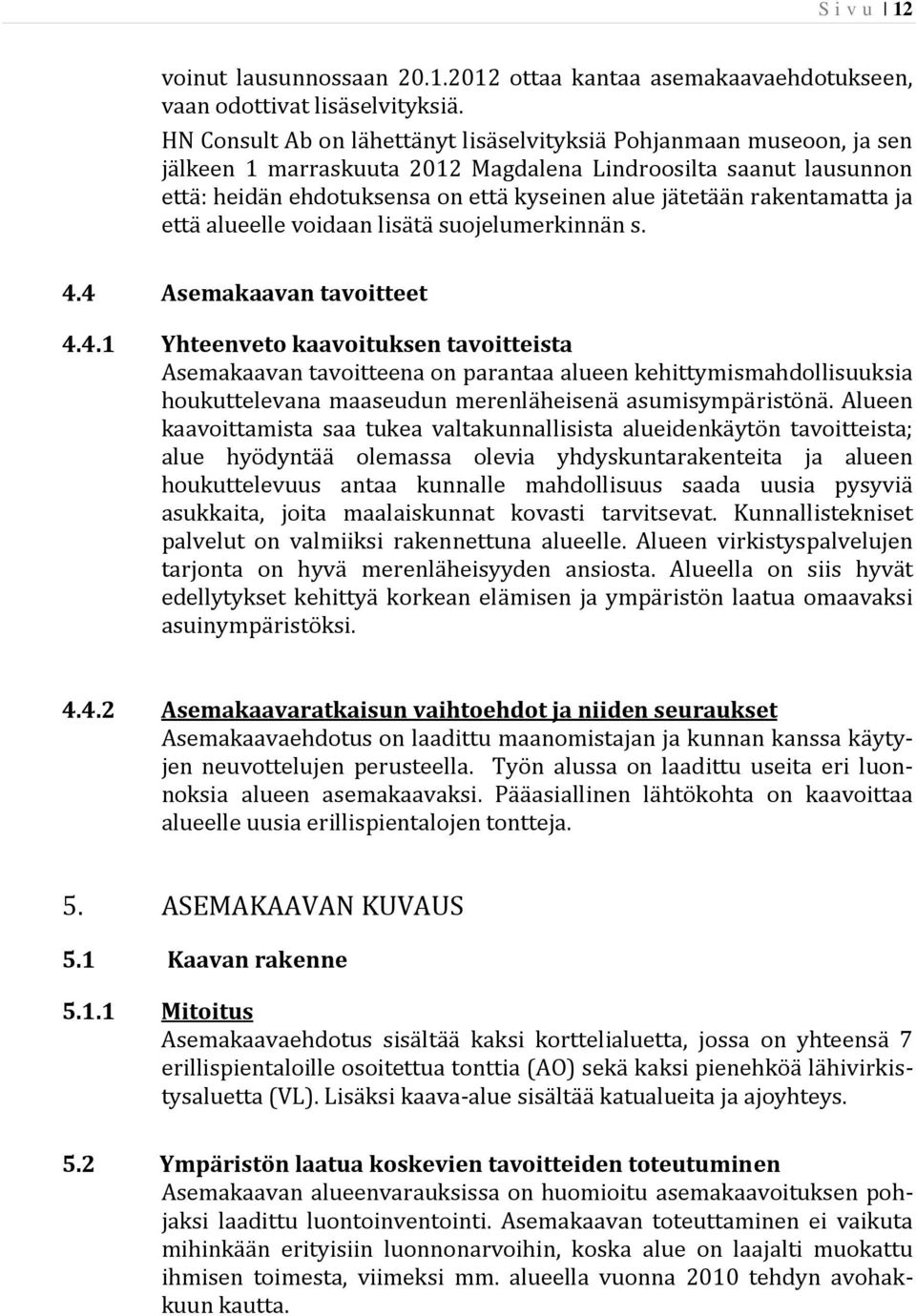 rakentamatta ja että alueelle voidaan lisätä suojelumerkinnän s. 4.