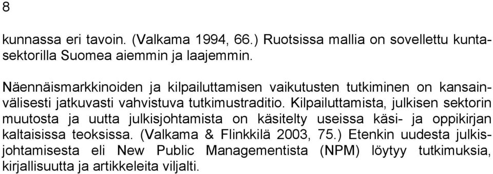 Kilpailuttamista, julkisen sektorin muutosta ja uutta julkisjohtamista on käsitelty useissa käsi- ja oppikirjan kaltaisissa teoksissa.