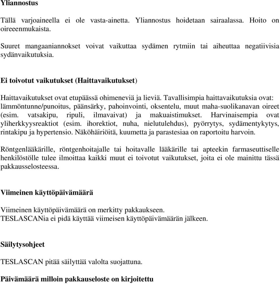 Tavallisimpia haittavaikutuksia ovat: lämmöntunne/punoitus, päänsärky, pahoinvointi, oksentelu, muut maha-suolikanavan oireet (esim. vatsakipu, ripuli, ilmavaivat) ja makuaistimukset.