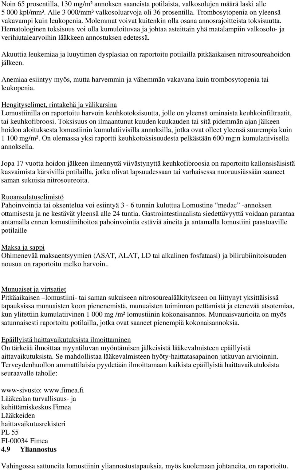 Hematologinen toksisuus voi olla kumuloituvaa ja johtaa asteittain yhä matalampiin valkosolu- ja verihiutalearvoihin lääkkeen annostuksen edetessä.