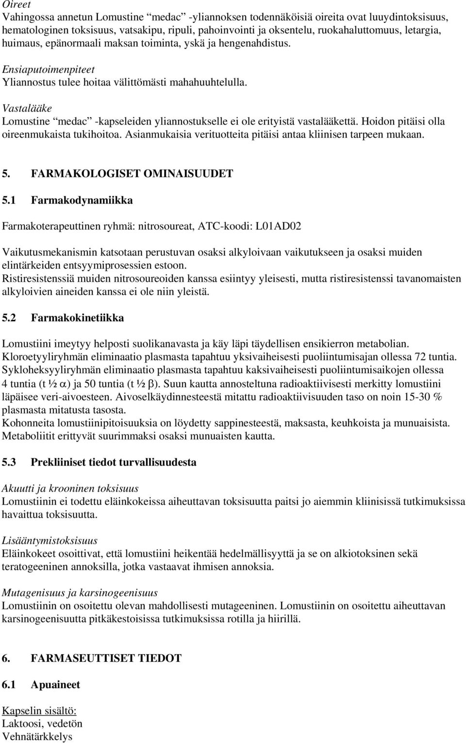 Vastalääke Lomustine medac -kapseleiden yliannostukselle ei ole erityistä vastalääkettä. Hoidon pitäisi olla oireenmukaista tukihoitoa.