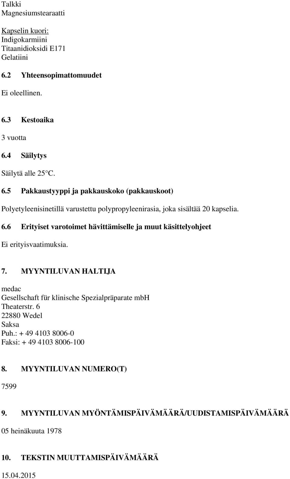 7. MYYNTILUVAN HALTIJA medac Gesellschaft für klinische Spezialpräparate mbh Theaterstr. 6 22880 Wedel Saksa Puh.: + 49 4103 8006-0 Faksi: + 49 4103 8006-100 8.