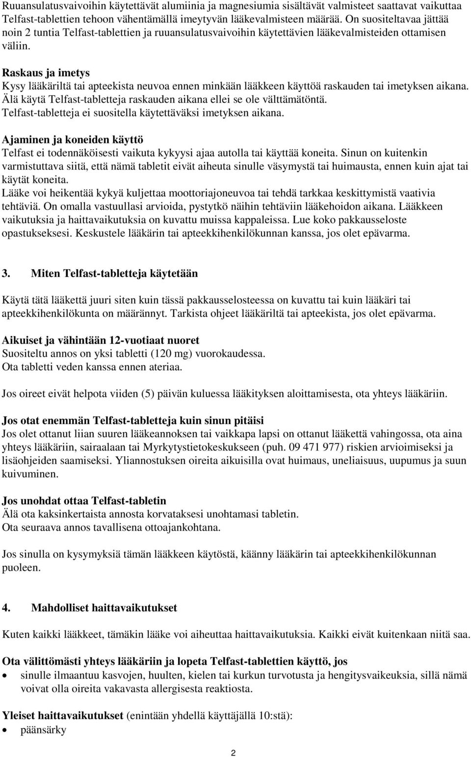 Raskaus ja imetys Kysy lääkäriltä tai apteekista neuvoa ennen minkään lääkkeen käyttöä raskauden tai imetyksen aikana. Älä käytä Telfast-tabletteja raskauden aikana ellei se ole välttämätöntä.