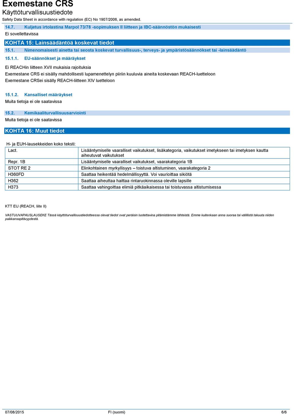 CRSei sisälly REACH-liitteen XIV luetteloon 15.1.2. Kansalliset määräykset 15.2. Kemikaaliturvallisuusarviointi KOHTA 16: Muut tiedot H- ja EUH-lausekkeiden koko teksti: Lact. Repr.