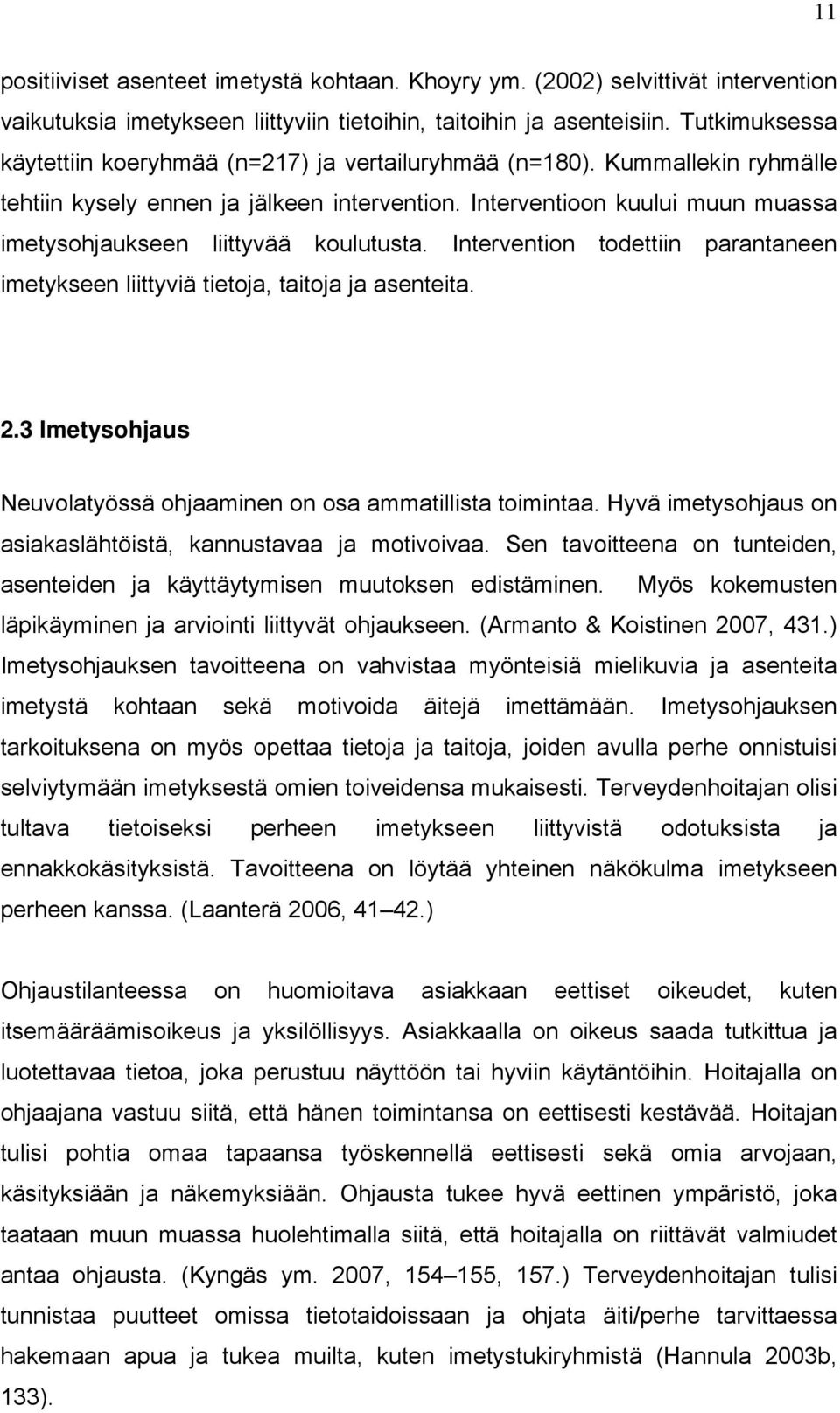 Interventioon kuului muun muassa imetysohjaukseen liittyvää koulutusta. Intervention todettiin parantaneen imetykseen liittyviä tietoja, taitoja ja asenteita. 2.