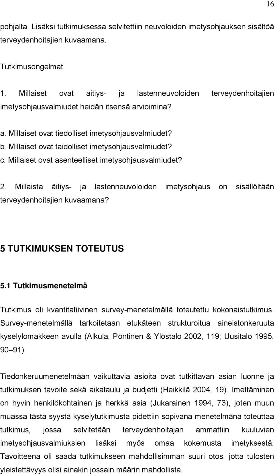 Millaiset ovat taidolliset imetysohjausvalmiudet? c. Millaiset ovat asenteelliset imetysohjausvalmiudet? 2.