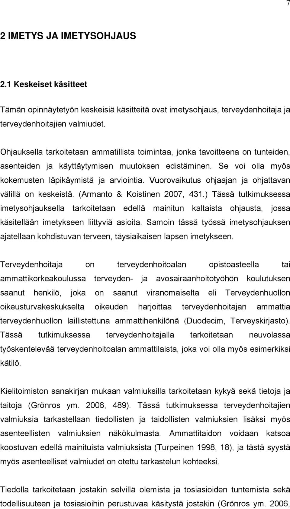 Vuorovaikutus ohjaajan ja ohjattavan välillä on keskeistä. (Armanto & Koistinen 2007, 431.