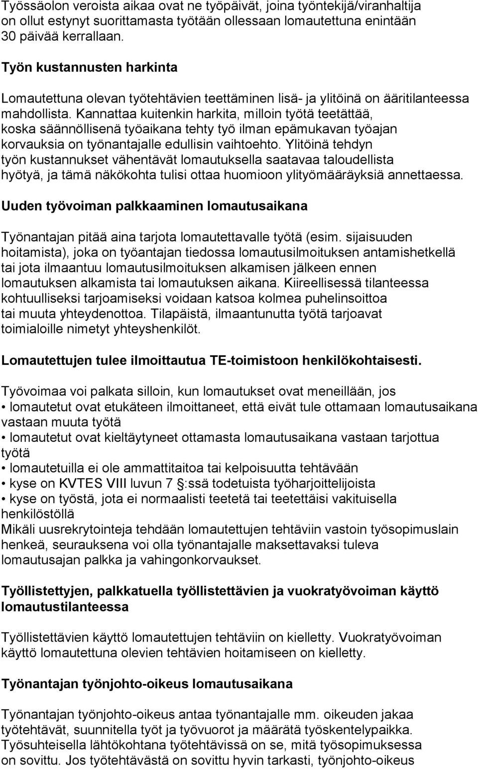 Kannattaa kuitenkin harkita, milloin työtä teetättää, koska säännöllisenä työaikana tehty työ ilman epämukavan työajan korvauksia on työnantajalle edullisin vaihtoehto.