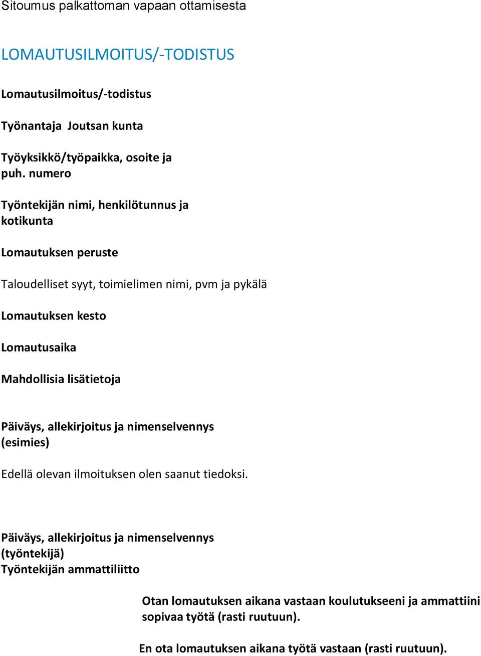 Mahdollisia lisätietoja Päiväys, allekirjoitus ja nimenselvennys (esimies) Edellä olevan ilmoituksen olen saanut tiedoksi.