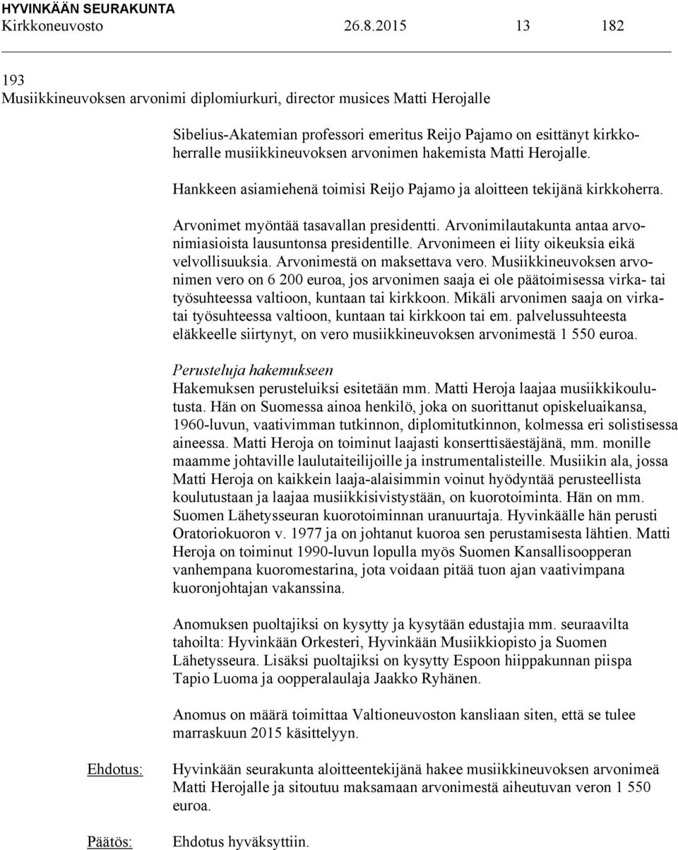 hakemista Matti Herojalle. Hankkeen asiamiehenä toimisi Reijo Pajamo ja aloitteen tekijänä kirkkoherra. Arvonimet myöntää tasavallan presidentti.