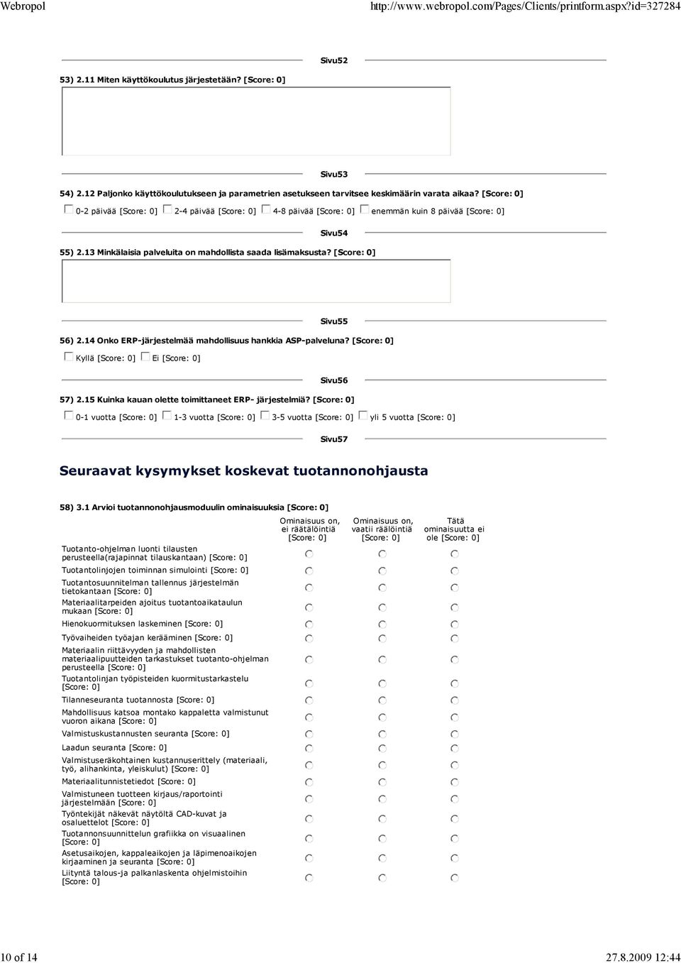 14 Onko ERP-järjestelmää mahdollisuus hankkia ASP-palveluna? Kyllä Ei Sivu56 57) 2.15 Kuinka kauan olette toimittaneet ERP- järjestelmiä?